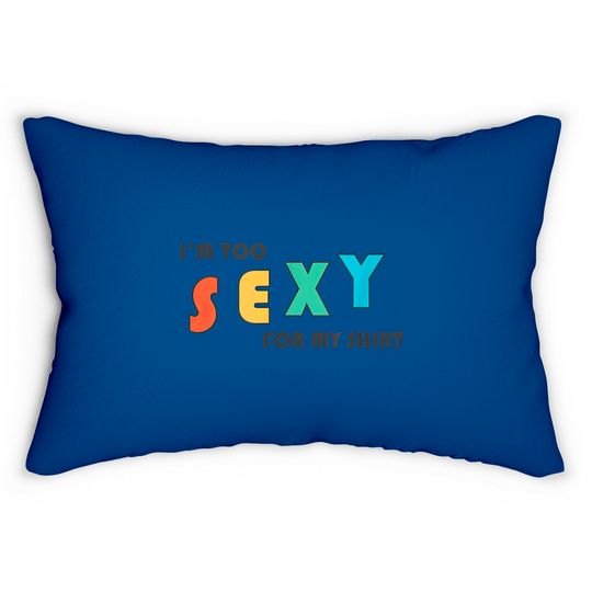 Discover I'm Too Sexy For My Lumbar Pillow - Funny I'm Too Sexy For My Lumbar Pillow Lumbar Pillows