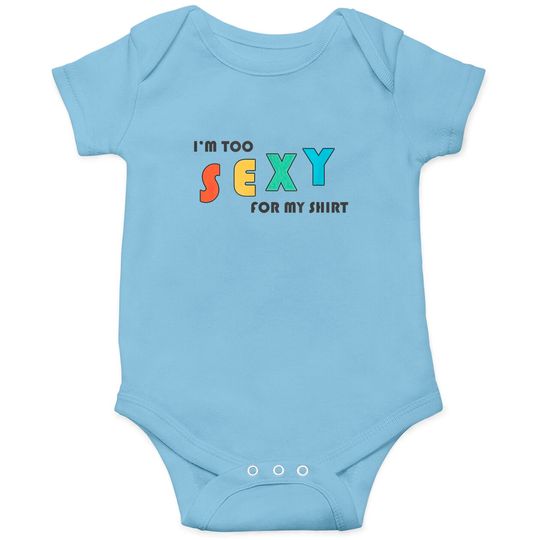 I'm Too Sexy For My Onesies - Funny I'm Too Sexy For My Onesies Onesies