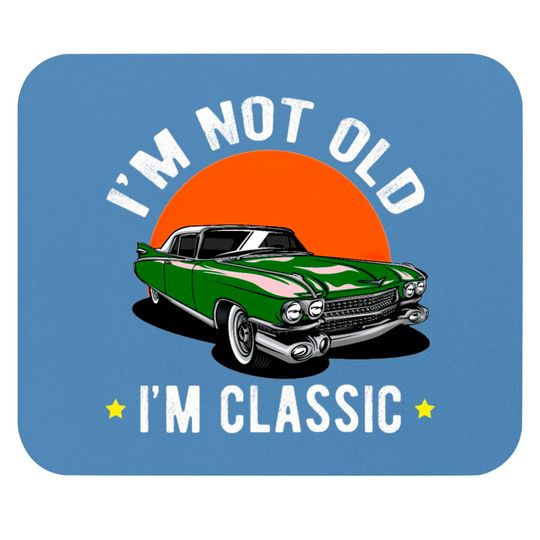 Discover I Am Not Old, I Am A Classic Mouse Pads