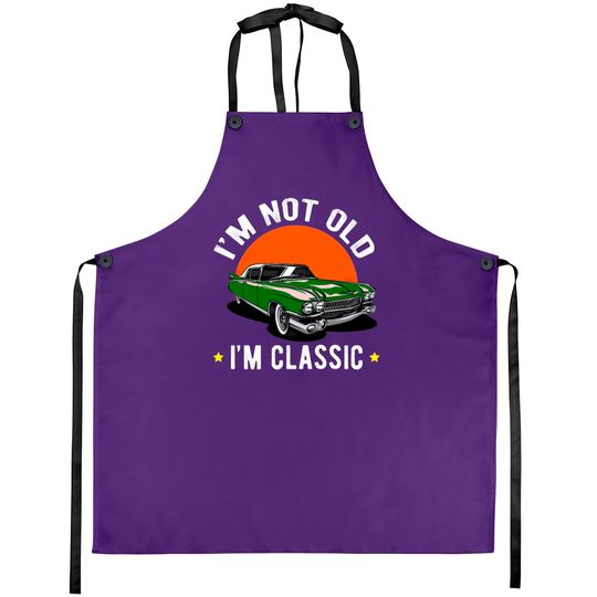 Discover I Am Not Old, I Am A Classic Aprons