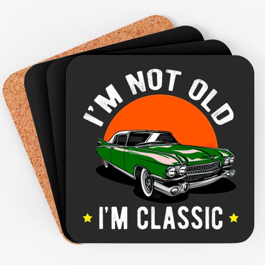 I Am Not Old, I Am A Classic Coasters