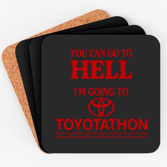 Discover You Can Go To Hell I'm Going To Toyotathon Coasters