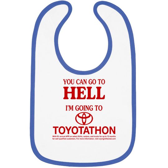 You Can Go To Hell I'm Going To Toyotathon Bibs