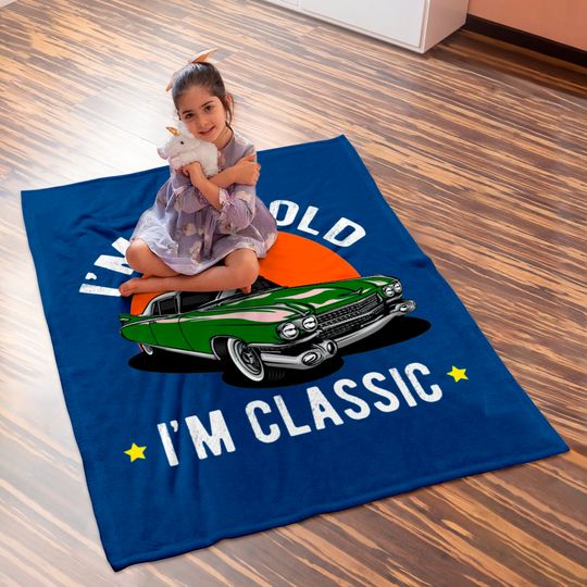 I Am Not Old, I Am A Classic Baby Blankets