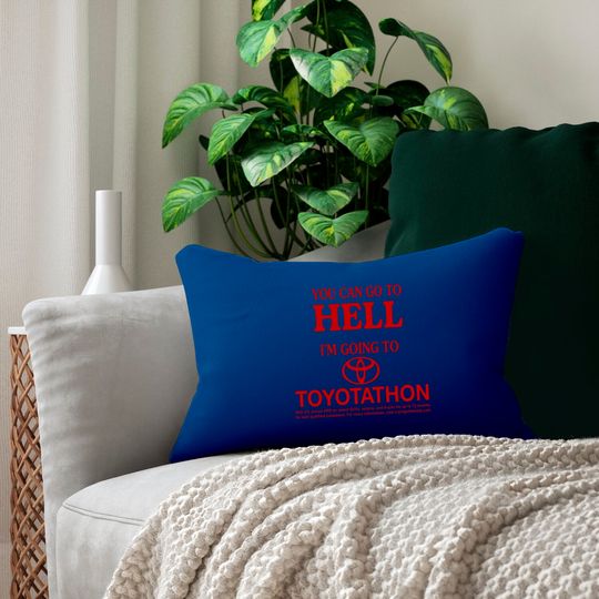 You Can Go To Hell I'm Going To Toyotathon Lumbar Pillows