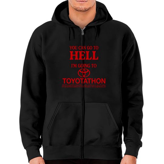 Discover You Can Go To Hell I'm Going To Toyotathon Zip Hoodies