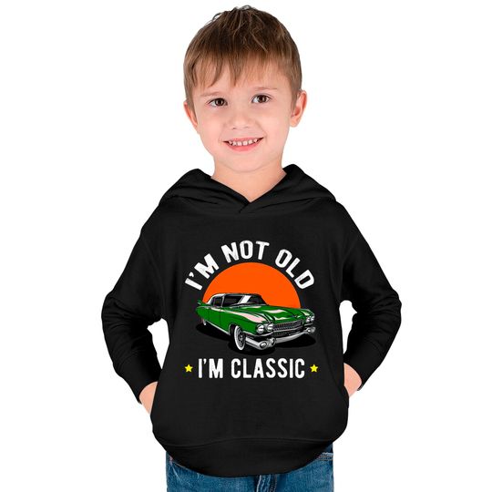 I Am Not Old, I Am A Classic Kids Pullover Hoodies