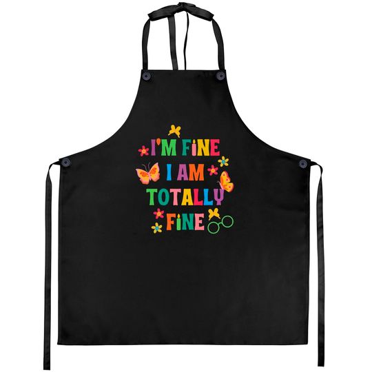 I'm Fine, I Am Totally Fine Encanto Lyrics Aprons
