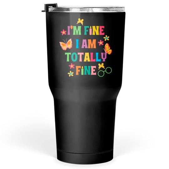 I'm Fine, I Am Totally Fine Encanto Lyrics Tumblers 30 oz