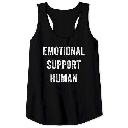Emotional Support Human - Emotional Support - Tank Tops