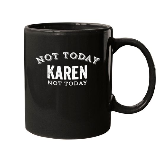 Not Today Karen Not Today Funny Manager Customer Complain Meme Gift - Karen Meme - Mugs