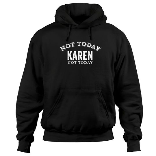 Discover Not Today Karen Not Today Funny Manager Customer Complain Meme Gift - Karen Meme - Hoodies