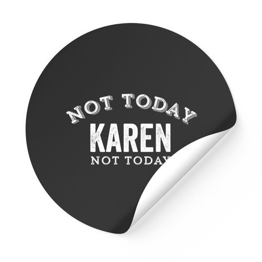 Discover Not Today Karen Not Today Funny Manager Customer Complain Meme Gift - Karen Meme - Stickers