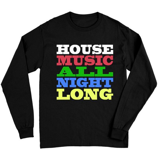 Discover House Music All Night Long - House - Long Sleeves