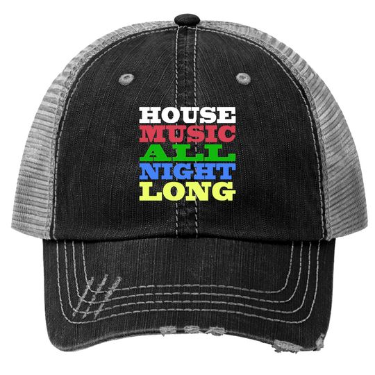 Discover House Music All Night Long - House - Trucker Hats