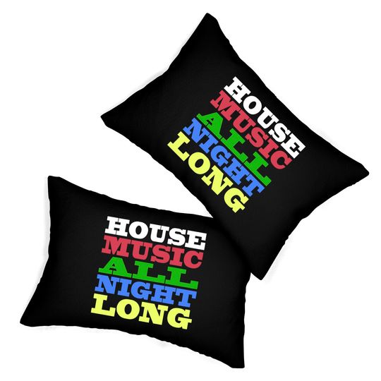 House Music All Night Long - House - Lumbar Pillows