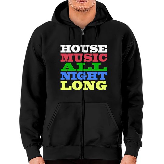 Discover House Music All Night Long - House - Zip Hoodies