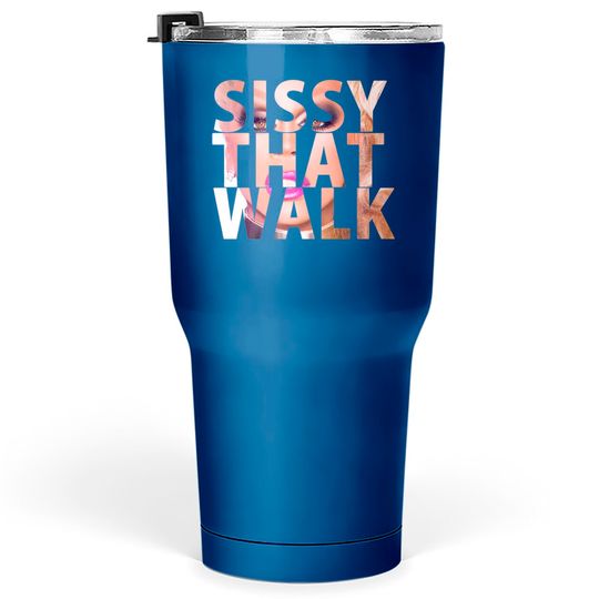 SISSY THAT WALK - Rupaul - Tumblers 30 oz