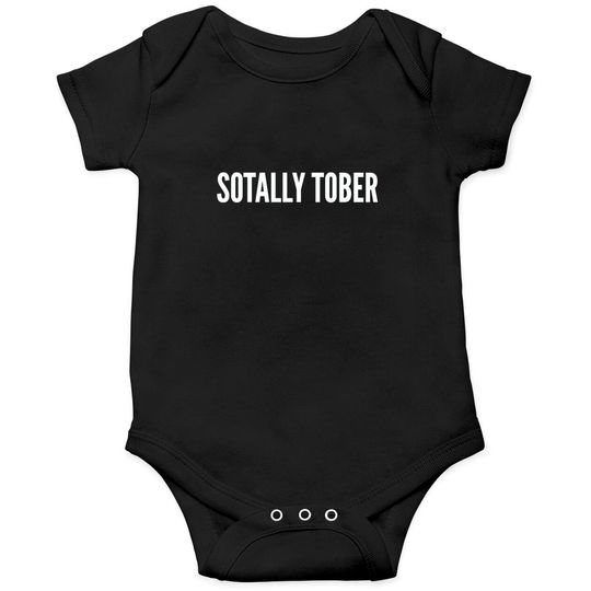 Drinking Humor - Sotally Tober (Totally Sober) - Funny Statement Slogan Sarcastic - Drinking - Onesies