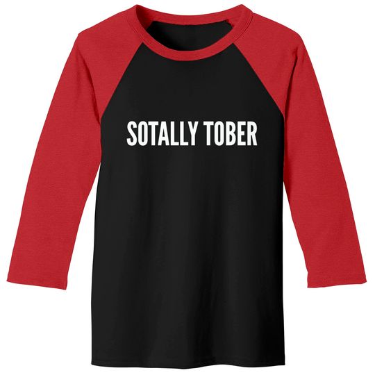 Discover Drinking Humor - Sotally Tober (Totally Sober) - Funny Statement Slogan Sarcastic - Drinking - Baseball Tees