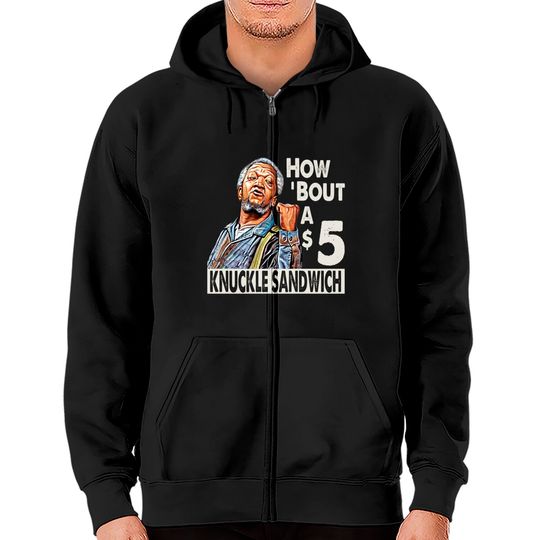 Sanford and Son How Bout A $5 Knuckle Sandwich - Sanford And Son Tv Show - Zip Hoodies