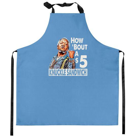 Discover Sanford and Son How Bout A $5 Knuckle Sandwich - Sanford And Son Tv Show - Kitchen Aprons