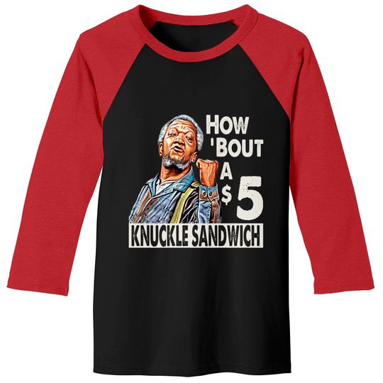 Sanford and Son How Bout A $5 Knuckle Sandwich - Sanford And Son Tv Show - Baseball Tees