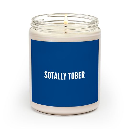 Drinking Humor - Sotally Tober (Totally Sober) - Funny Statement Slogan Sarcastic - Drinking - Scented Candles