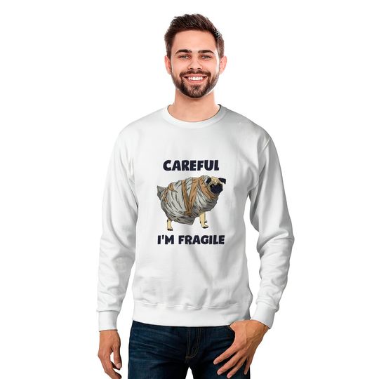 Careful, I'm Fragile - Pug - Sweatshirts