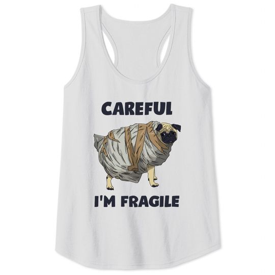 Careful, I'm Fragile - Pug - Tank Tops