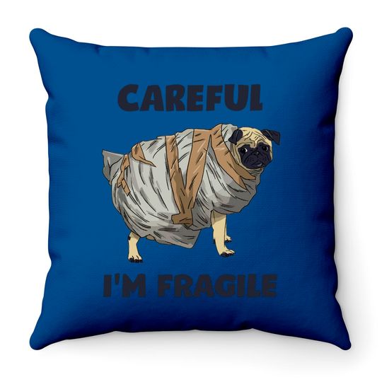 Careful, I'm Fragile - Pug - Throw Pillows