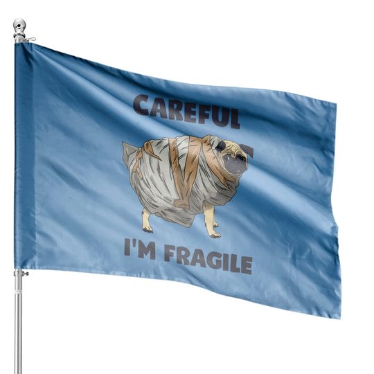Discover Careful, I'm Fragile - Pug - House Flags