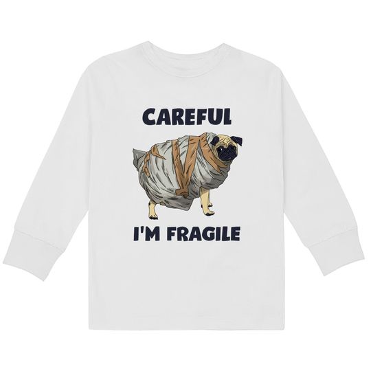 Careful, I'm Fragile - Pug -  Kids Long Sleeve T-Shirts