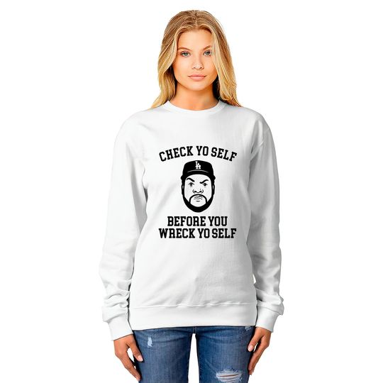 Check Yo self before you wreck yo self - Ice Cube - Sweatshirts