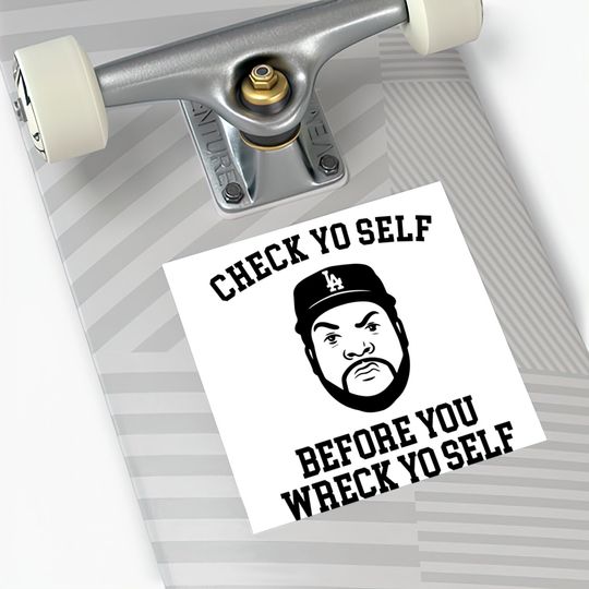 Check Yo self before you wreck yo self - Ice Cube - Stickers