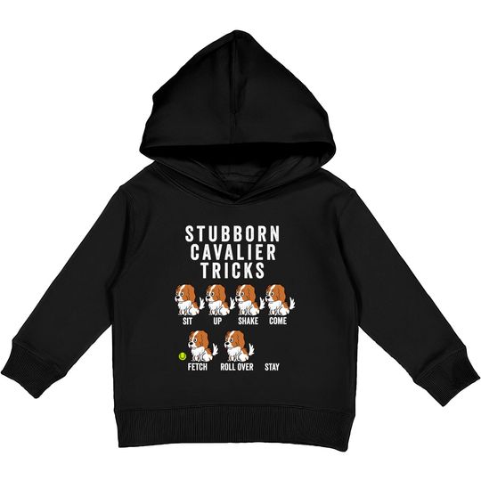 Stubborn Cavalier King Charles Spaniel Tricks - Cavalier King Charles Spaniel - Kids Pullover Hoodies