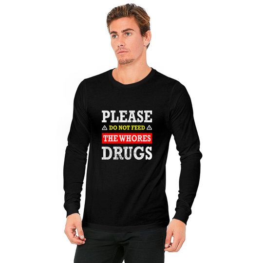 Please Do Not Feed The Whores Drugs - Please Do Not Feed The Whores Drugs - Long Sleeves