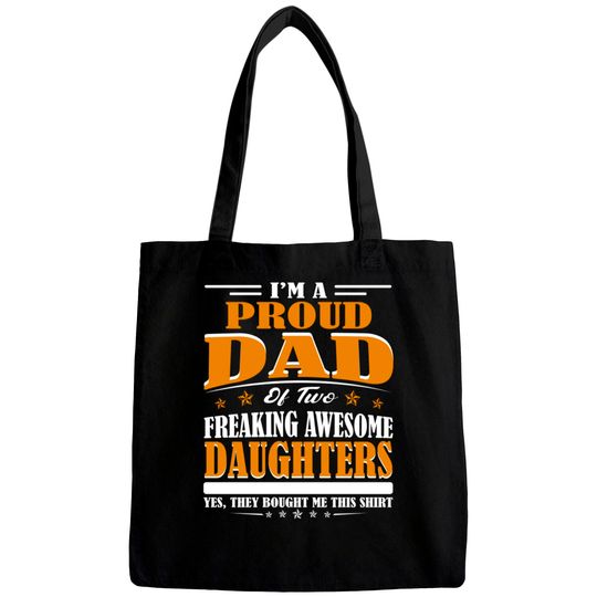 I'm Proud Dad Of Two Freaking Awesome Daughters Perfect gift - Amazing Daddy And Daughter Great Idea - Bags
