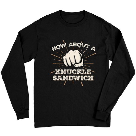 How About A Knuckle Sandwich - Knuckle Sandwich - Long Sleeves