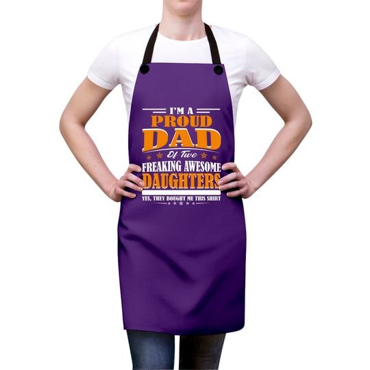 I'm Proud Dad Of Two Freaking Awesome Daughters Perfect gift - Amazing Daddy And Daughter Great Idea - Aprons