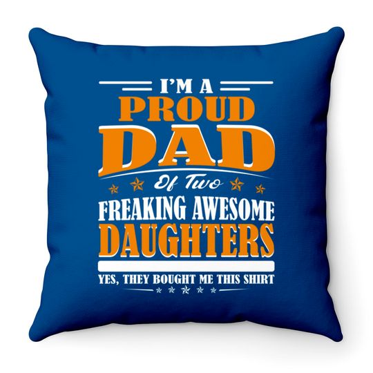 I'm Proud Dad Of Two Freaking Awesome Daughters Perfect gift - Amazing Daddy And Daughter Great Idea - Throw Pillows