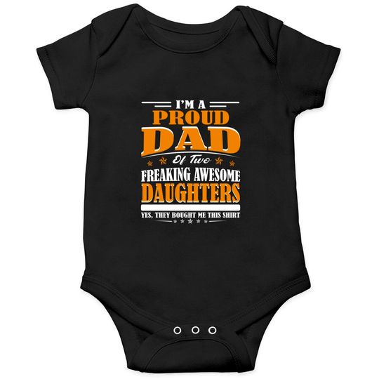 I'm Proud Dad Of Two Freaking Awesome Daughters Perfect gift - Amazing Daddy And Daughter Great Idea - Onesies