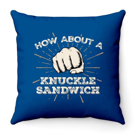 How About A Knuckle Sandwich - Knuckle Sandwich - Throw Pillows