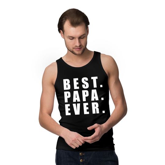 Best Papa Ever Father Day - Father Day - Tank Tops