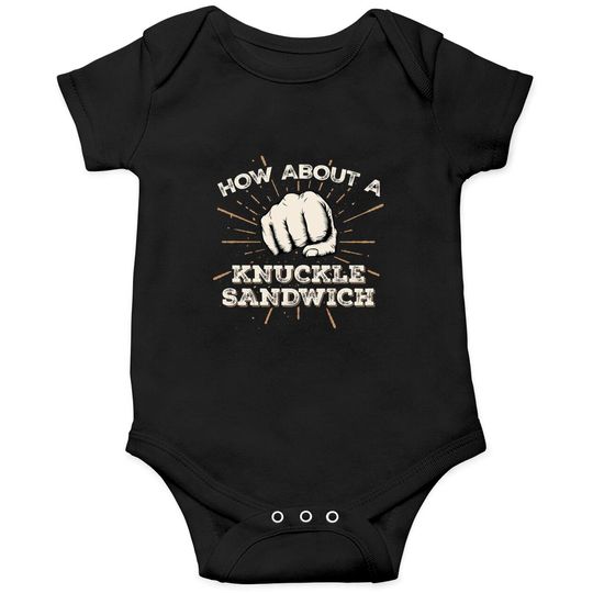 How About A Knuckle Sandwich - Knuckle Sandwich - Onesies