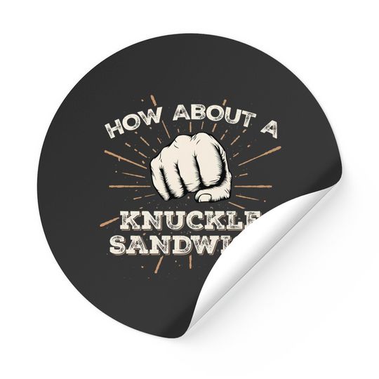 Discover How About A Knuckle Sandwich - Knuckle Sandwich - Stickers