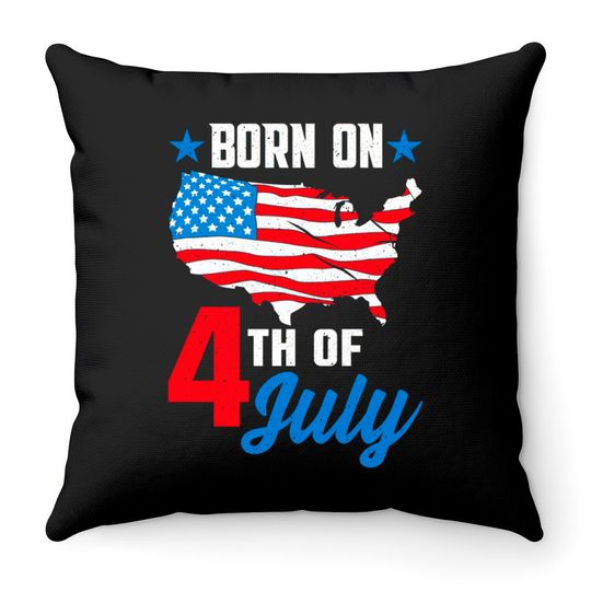 Discover Born on 4th of July Birthday Throw Pillows - 4th Of July Birthday - Throw Pillows