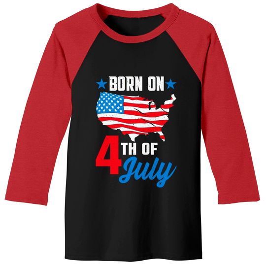 Discover Born on 4th of July Birthday Baseball Tees - 4th Of July Birthday - Baseball Tees