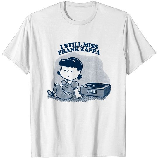 I Still Miss Frank Zappa ••••• Vinyl Collector Fan Design - Frank Zappa - T-Shirt