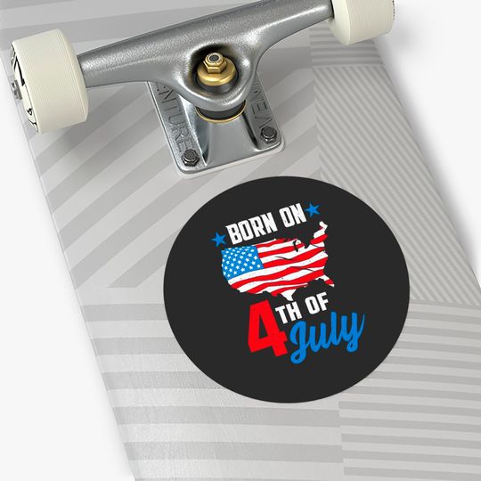 Born on 4th of July Birthday Stickers - 4th Of July Birthday - Stickers
